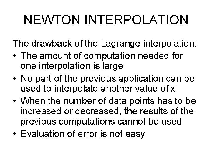 NEWTON INTERPOLATION The drawback of the Lagrange interpolation: • The amount of computation needed