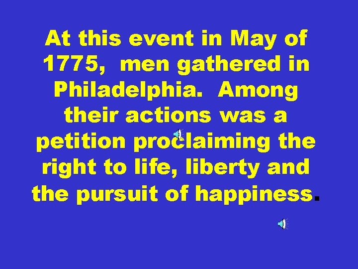 At this event in May of 1775, men gathered in Philadelphia. Among their actions