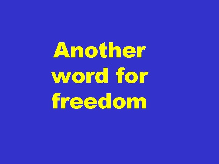 Another word for freedom 