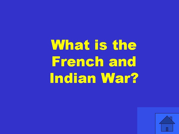 What is the French and Indian War? 