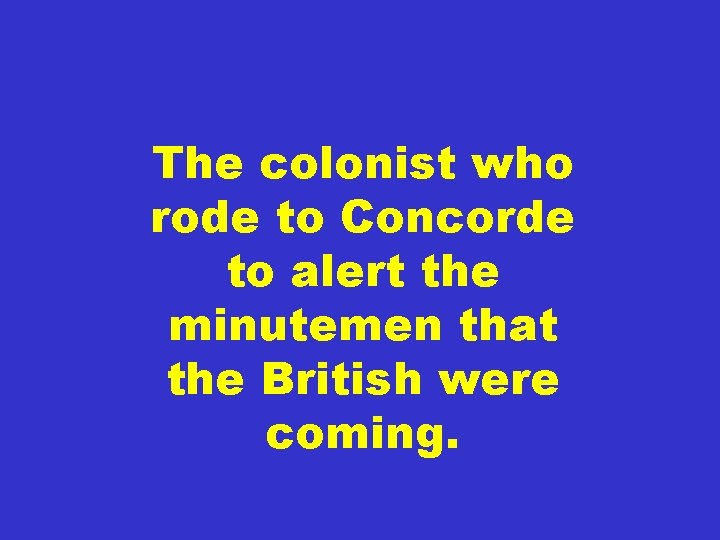 The colonist who rode to Concorde to alert the minutemen that the British were