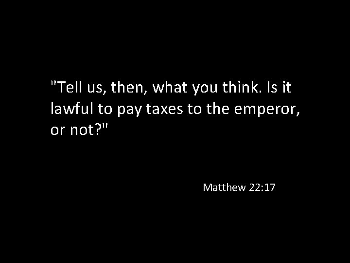 "Tell us, then, what you think. Is it lawful to pay taxes to the