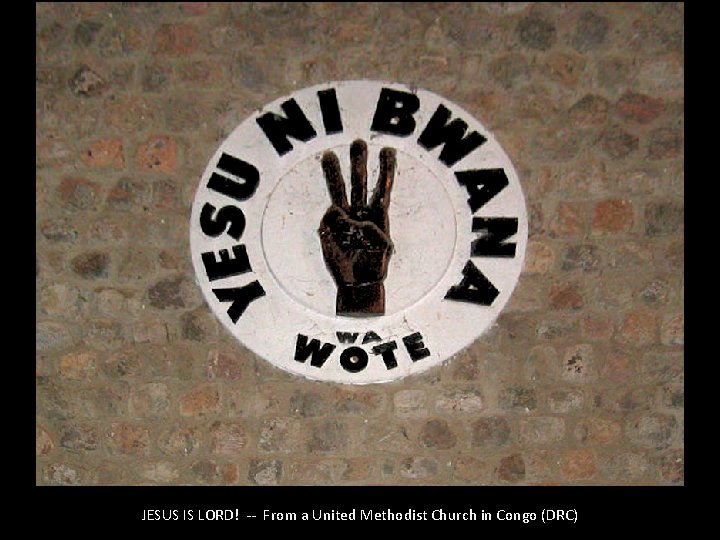 JESUS IS LORD! -- From a United Methodist Church in Congo (DRC) 