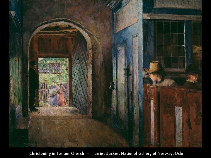 Christening in Tanum Church -- Harriet Backer, National Gallery of Norway, Oslo 