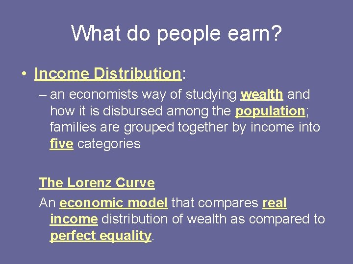 What do people earn? • Income Distribution: – an economists way of studying wealth What do people earn? • Income Distribution: – an economists way of studying wealth