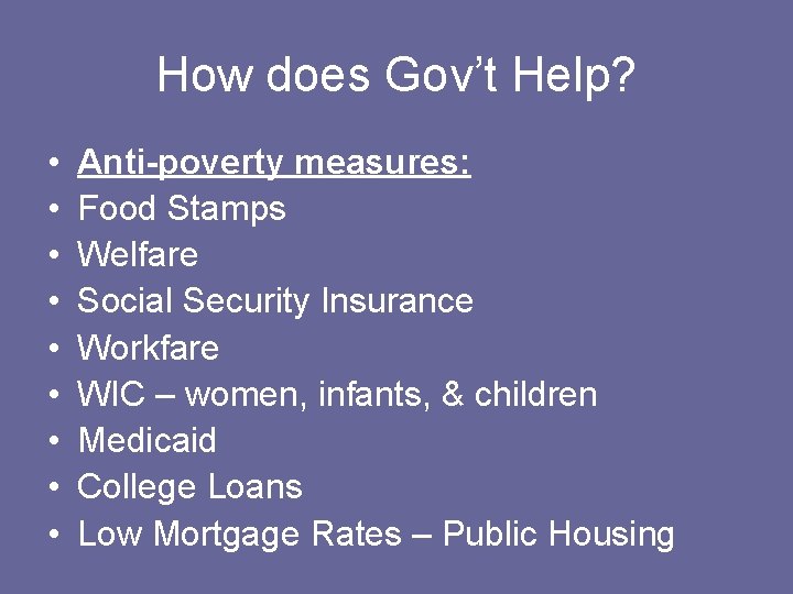 How does Gov’t Help? • • • Anti-poverty measures: Food Stamps Welfare Social Security How does Gov’t Help? • • • Anti-poverty measures: Food Stamps Welfare Social Security