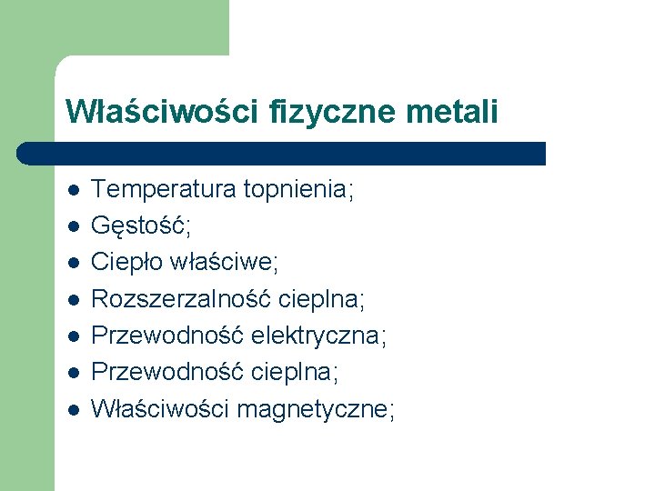 Właściwości fizyczne metali l l l l Temperatura topnienia; Gęstość; Ciepło właściwe; Rozszerzalność cieplna;