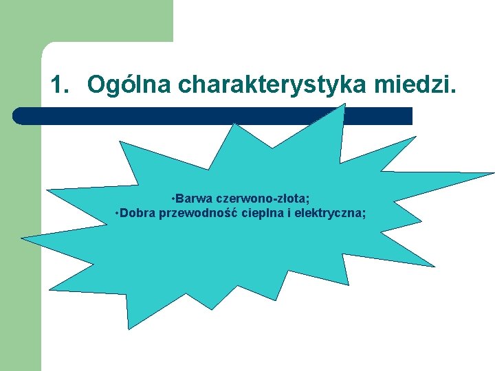 1. Ogólna charakterystyka miedzi. • Barwa czerwono-złota; • Dobra przewodność cieplna i elektryczna; 