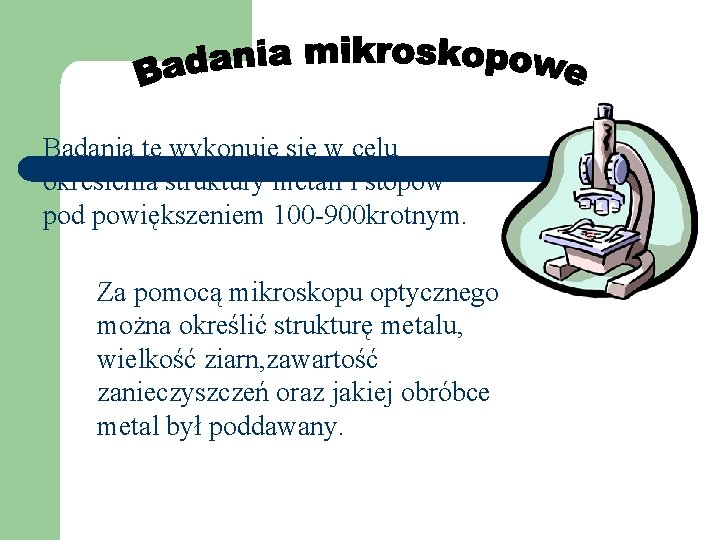 Badania te wykonuje się w celu określenia struktury metali i stopów pod powiększeniem 100