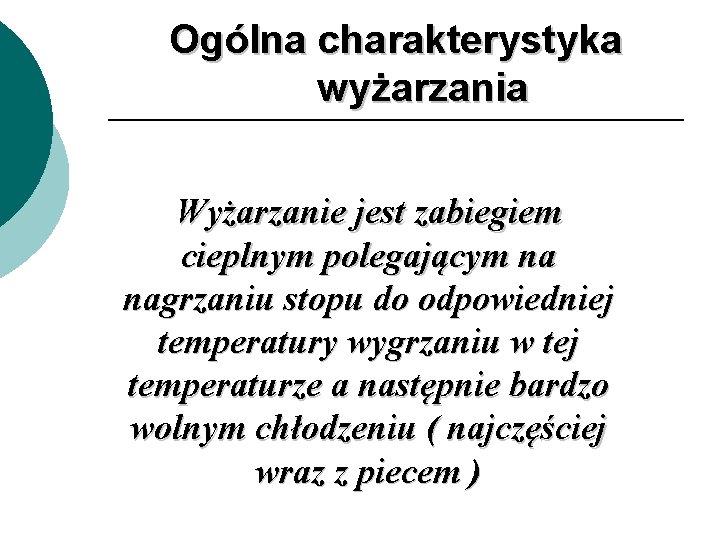 Ogólna charakterystyka wyżarzania Wyżarzanie jest zabiegiem cieplnym polegającym na nagrzaniu stopu do odpowiedniej temperatury