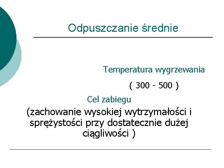 Odpuszczanie średnie Temperatura wygrzewania ( 300 - 500 ) Cel zabiegu (zachowanie wysokiej wytrzymałości