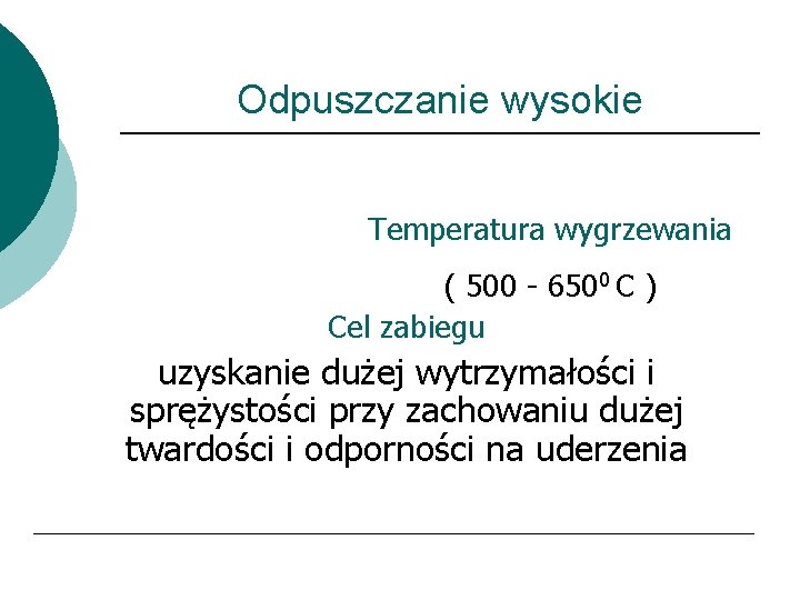 Odpuszczanie wysokie Temperatura wygrzewania ( 500 - 6500 C ) Cel zabiegu uzyskanie dużej