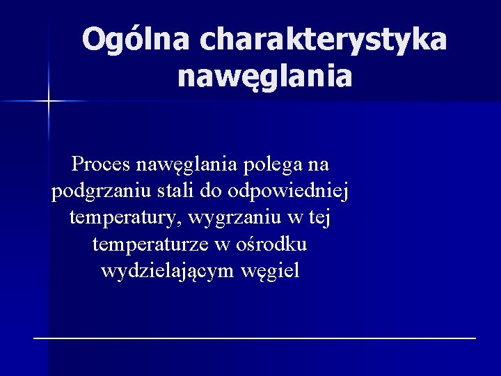 Ogólna charakterystyka nawęglania Proces nawęglania polega na podgrzaniu stali do odpowiedniej temperatury, wygrzaniu w