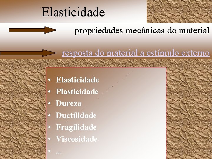 Elasticidade propriedades mecânicas do material resposta do material a estímulo externo • • Elasticidade