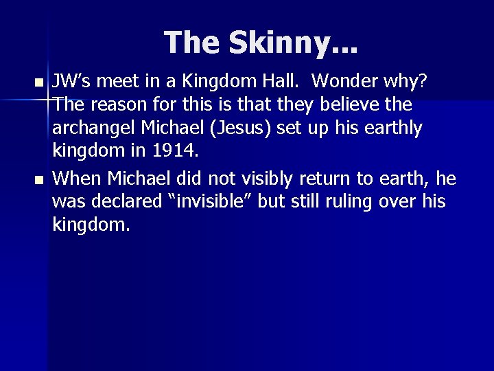 The Skinny. . . n n JW’s meet in a Kingdom Hall. Wonder why?