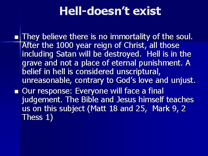 Hell-doesn’t exist n n They believe there is no immortality of the soul. After