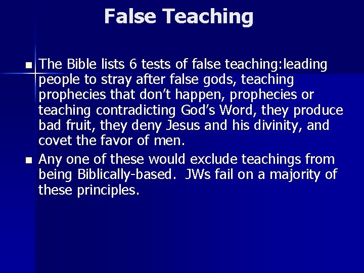 False Teaching n n The Bible lists 6 tests of false teaching: leading people