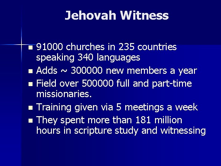 Jehovah Witness 91000 churches in 235 countries speaking 340 languages n Adds ~ 300000