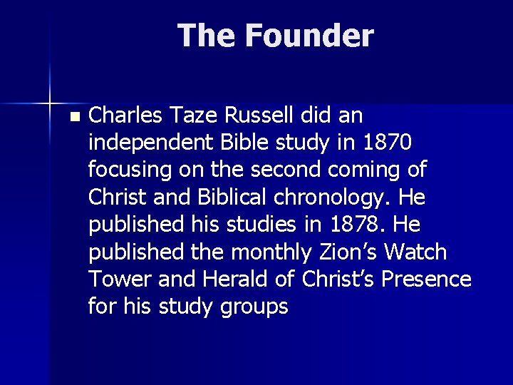 The Founder n Charles Taze Russell did an independent Bible study in 1870 focusing