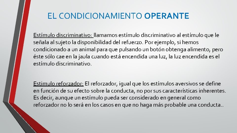 EL CONDICIONAMIENTO OPERANTE Estímulo discriminativo: llamamos estímulo discriminativo al estímulo que le señala al