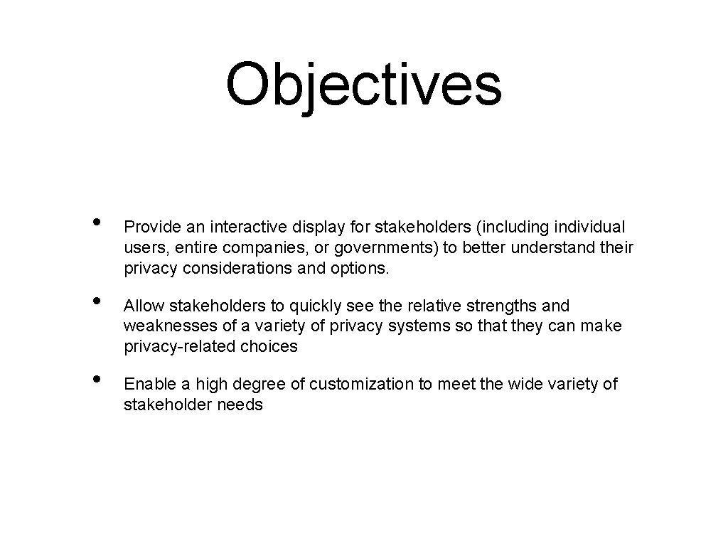 Objectives • • • Provide an interactive display for stakeholders (including individual users, entire