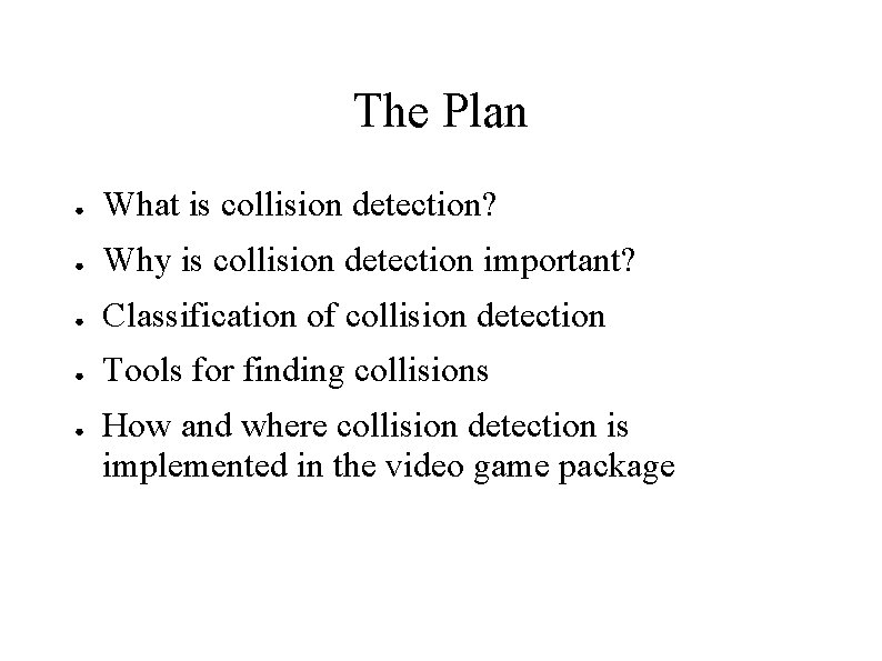 The Plan ● What is collision detection? ● Why is collision detection important? ●
