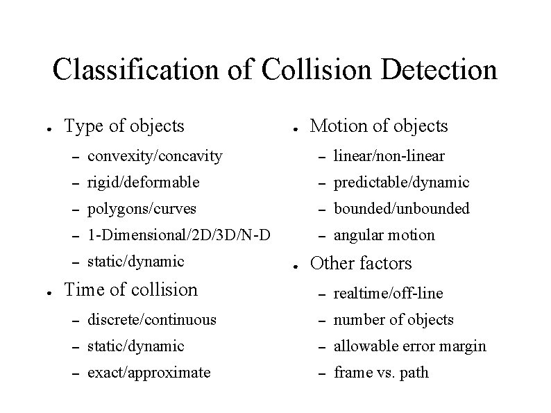 Classification of Collision Detection ● ● Type of objects ● Motion of objects –