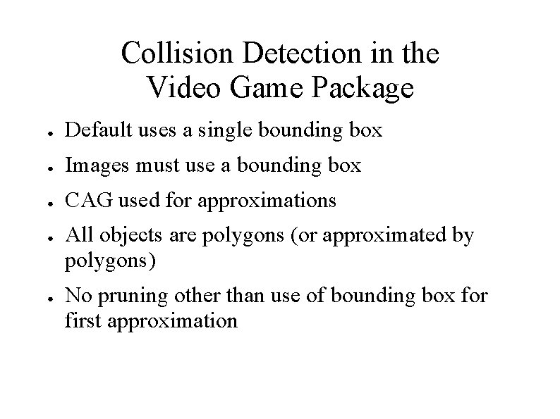 Collision Detection in the Video Game Package ● Default uses a single bounding box