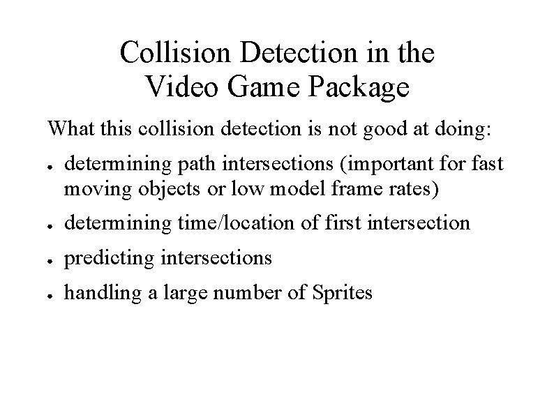 Collision Detection in the Video Game Package What this collision detection is not good