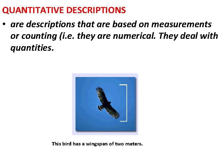 QUANTITATIVE DESCRIPTIONS • are descriptions that are based on measurements or counting (i. e.