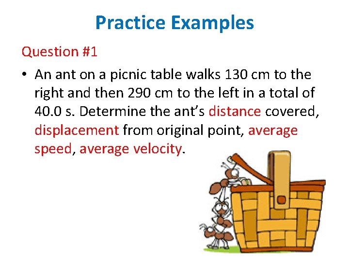 Practice Examples Question #1 • An ant on a picnic table walks 130 cm