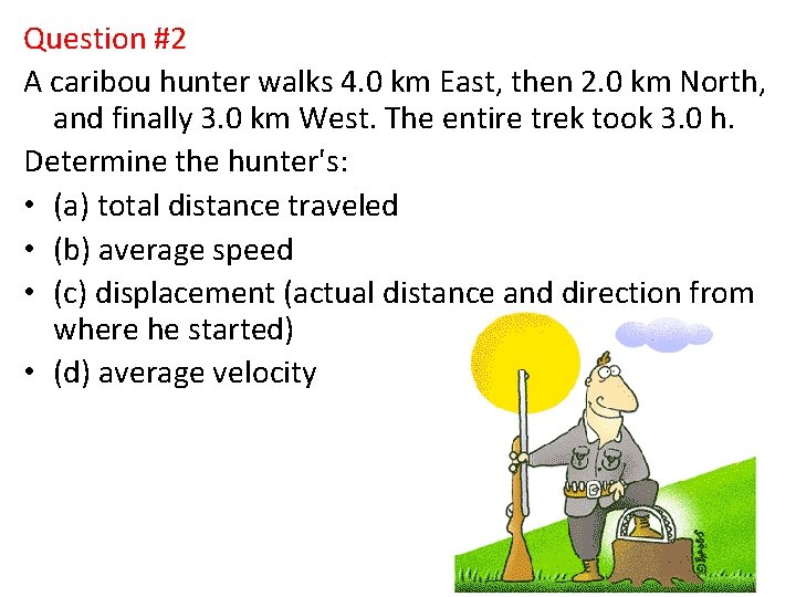 Question #2 A caribou hunter walks 4. 0 km East, then 2. 0 km