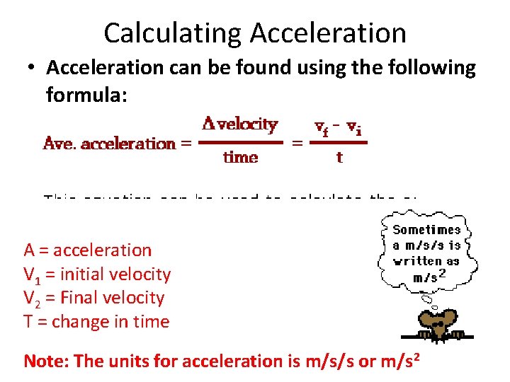 Calculating Acceleration • Acceleration can be found using the following formula: A = acceleration