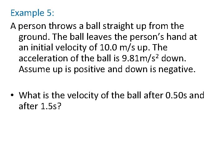 Example 5: A person throws a ball straight up from the ground. The ball