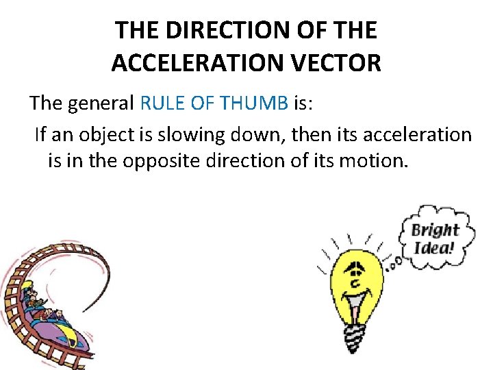 THE DIRECTION OF THE ACCELERATION VECTOR The general RULE OF THUMB is: If an