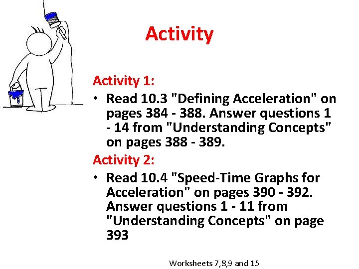 Activity 1: • Read 10. 3 "Defining Acceleration" on pages 384 - 388. Answer