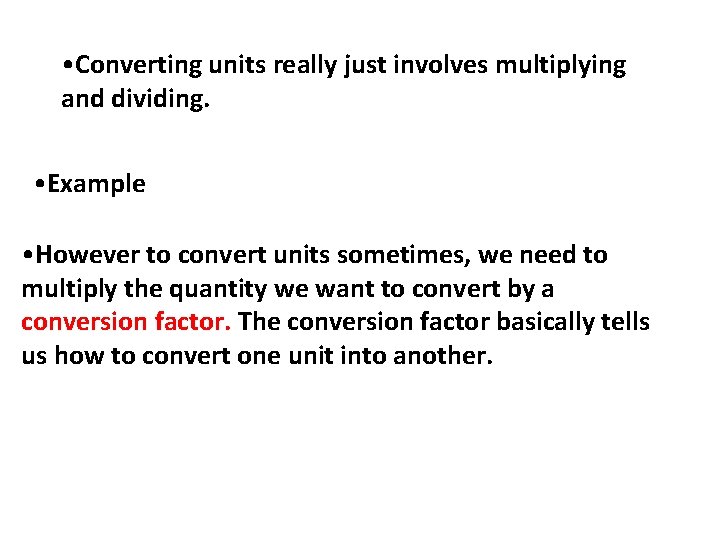  • Converting units really just involves multiplying and dividing. • Example • However