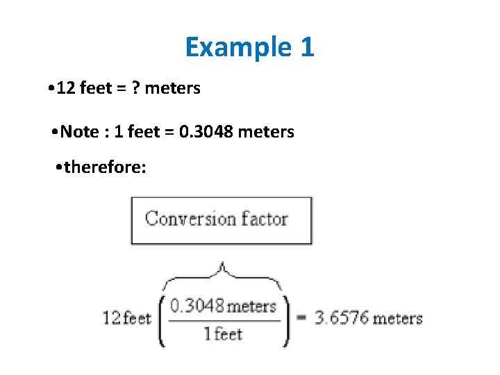 Example 1 • 12 feet = ? meters • Note : 1 feet =