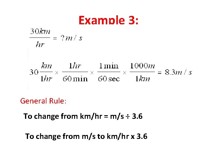 Example 3: General Rule: To change from km/hr = m/s ÷ 3. 6 To