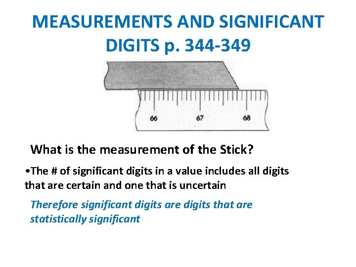 MEASUREMENTS AND SIGNIFICANT DIGITS p. 344 -349 What is the measurement of the Stick?