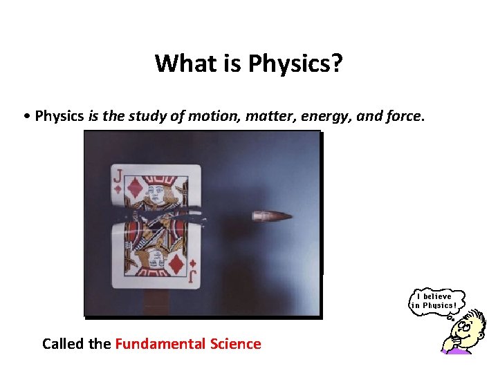 What is Physics? • Physics is the study of motion, matter, energy, and force.