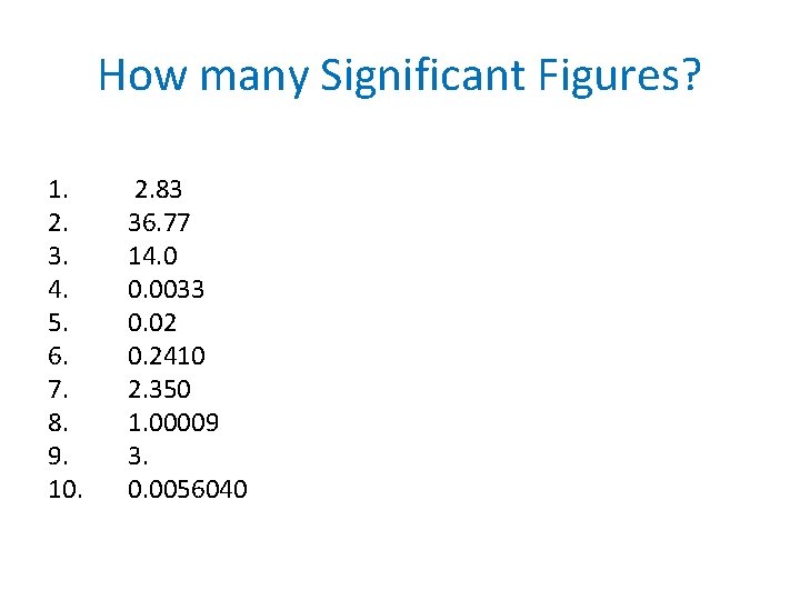 How many Significant Figures? 1. 2. 3. 4. 5. 6. 7. 8. 9. 10.