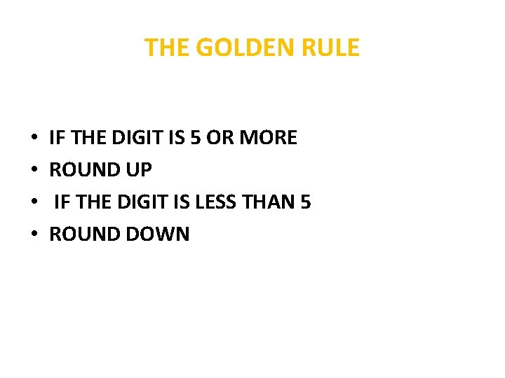 THE GOLDEN RULE • • IF THE DIGIT IS 5 OR MORE ROUND UP