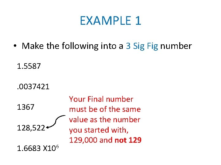 EXAMPLE 1 • Make the following into a 3 Sig Fig number 1. 5587.