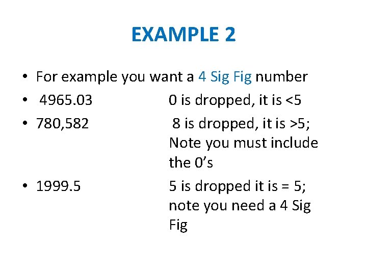 EXAMPLE 2 • For example you want a 4 Sig Fig number • 4965.