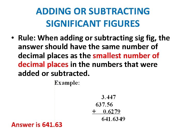 ADDING OR SUBTRACTING SIGNIFICANT FIGURES • Rule: When adding or subtracting sig fig, the