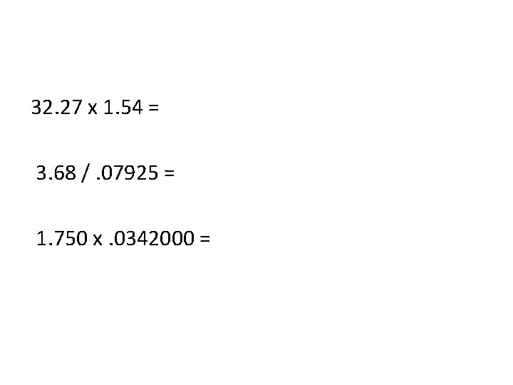 32. 27 x 1. 54 = 3. 68 /. 07925 = 1. 750 x.