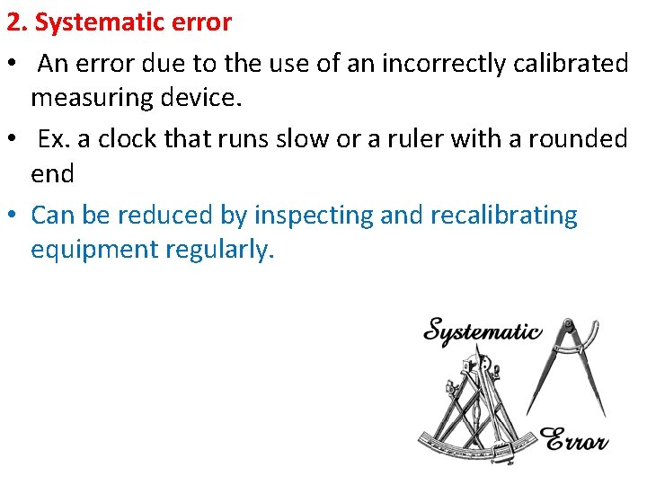 2. Systematic error • An error due to the use of an incorrectly calibrated