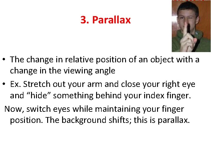 3. Parallax • The change in relative position of an object with a change