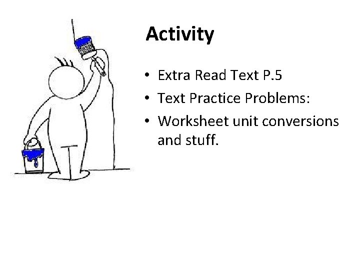 Activity • Extra Read Text P. 5 • Text Practice Problems: • Worksheet unit